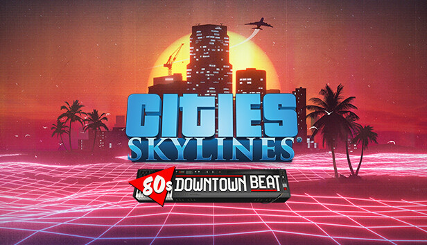 Cities: Skylines - 80's Downtown Beat DLC Steam CD Key